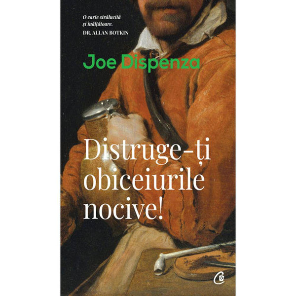 Distruge-ti obiceiurile nocive - Joe Dispenza - Delumani - Magazin Romanesc 