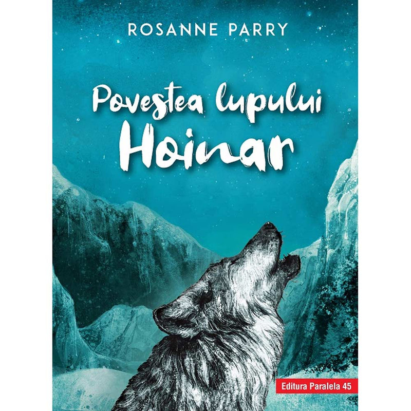 Povestea lupului Hoinar (editie cartonata) - PARRY Rosanne - Delumani - Magazin Romanesc 