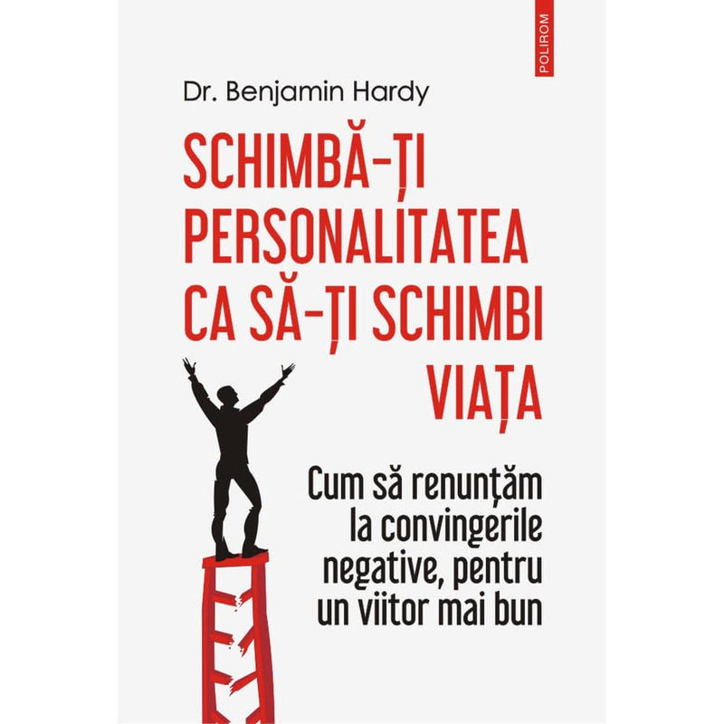 Schimba-ti personalitatea ca sa-ti schimbi viata - Dr. Benjamin Hardy - Delumani - Magazin Romanesc 